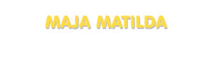 Der Vorname Maja Matilda